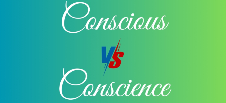 Conscious vs. Conscience