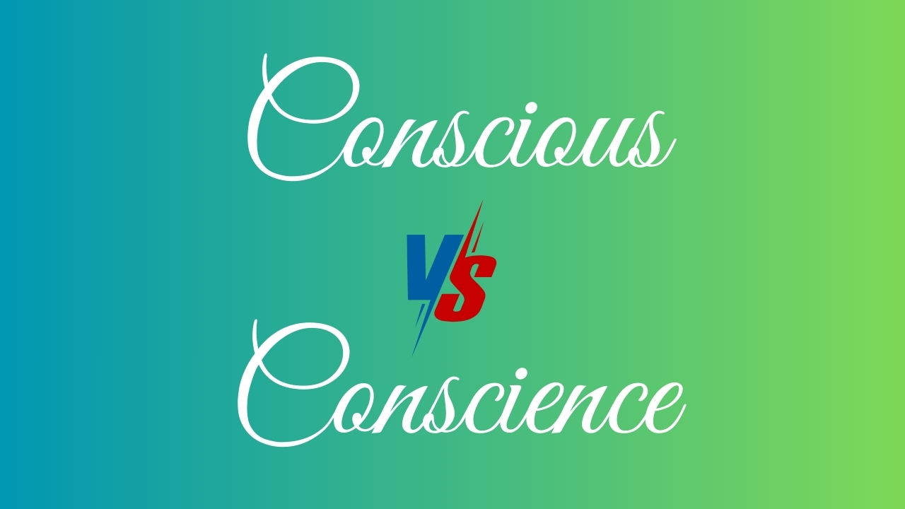 Conscious vs. Conscience