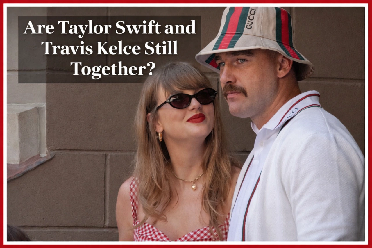 Are Taylor Swift and Travis Kelce Still Together?