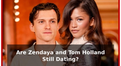 Are Zendaya and Tom Holland Still Dating?