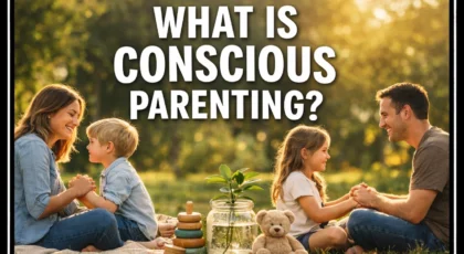 What Is Conscious Parenting?